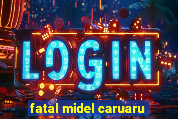 fatal midel caruaru